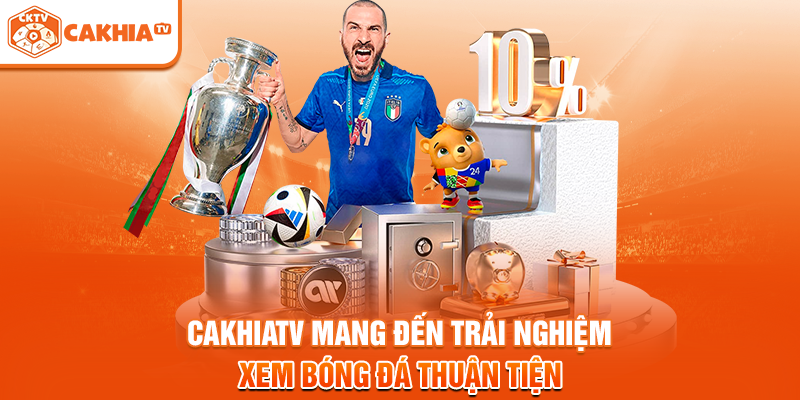 Cakhiatv mang đến trải nghiệm xem bóng đá thuận tiện