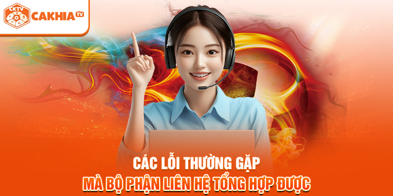 Các lỗi thường gặp mà bộ phận liên hệ tổng hợp được
