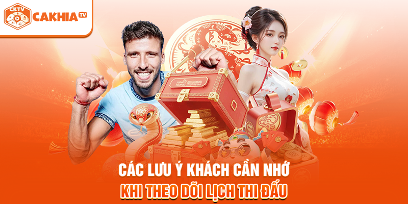 Các lưu ý khách cần nhớ khi theo dõi lịch thi đấu