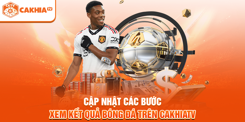 Cập nhật các bước xem kết quả bóng đá trên Cakhiatv