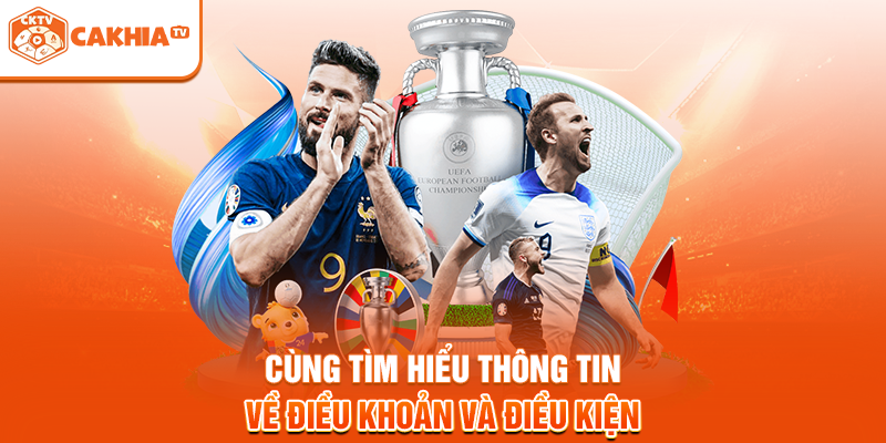 Cùng tìm hiểu thông tin về điều kiện và điều khoản