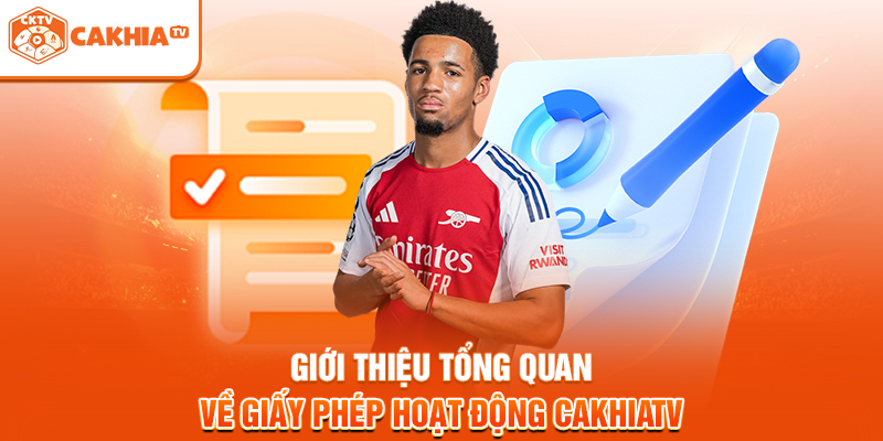 Giới thiệu tổng quan về giấy phép hoạt động Cakhiatv
