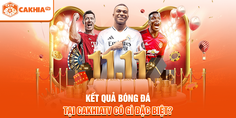 Kết quả bóng đá tại Cakhiatv có gì đặc biệt?