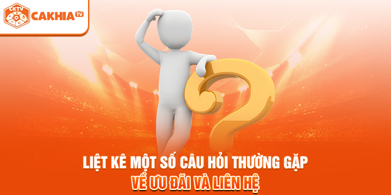 Liệt kê một số câu hỏi thường gặp về ưu đãi và liên hệ