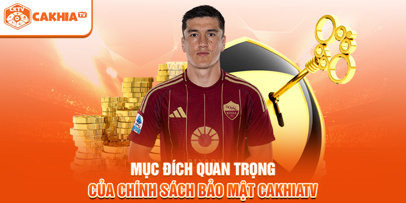 Mục đích quan trọng của chính sách bảo mật Cakhiatv