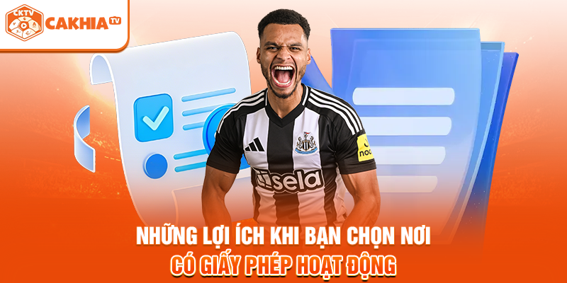 Những lợi ích khi bạn chọn nơi có giấy phép hoạt động