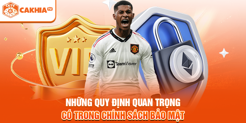 Những quy định quan trọng có trong chính sách bảo mật