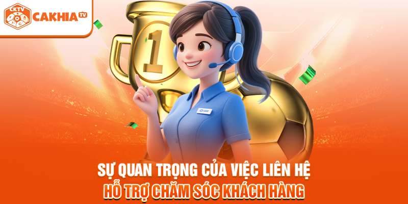 Sự quan trọng của việc liên hệ hỗ trợ chăm sóc khách hàng