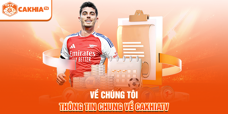 Về chúng tôi - Thông tin chung về Cakhiatv
