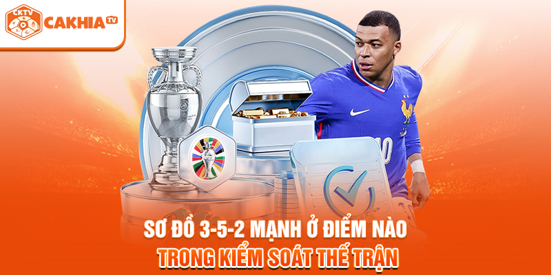 Sơ đồ 3-5-2 mạnh ở điểm nào trong kiểm soát thế trận