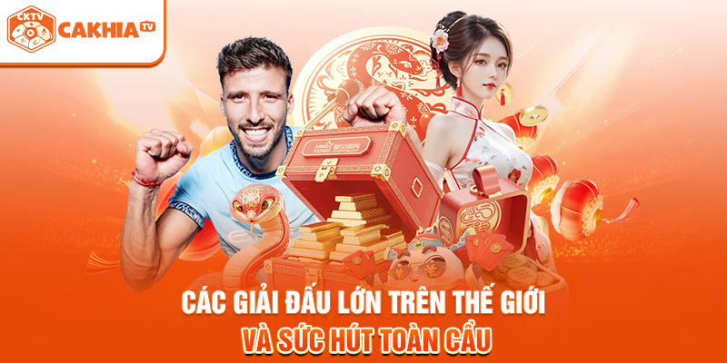 Các giải đấu lớn trên thế giới và sức hút toàn cầu