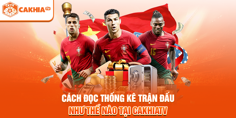 Cách Đọc Thống Kê Trận Đấu Như Thế Nào Tại Cakhiatv