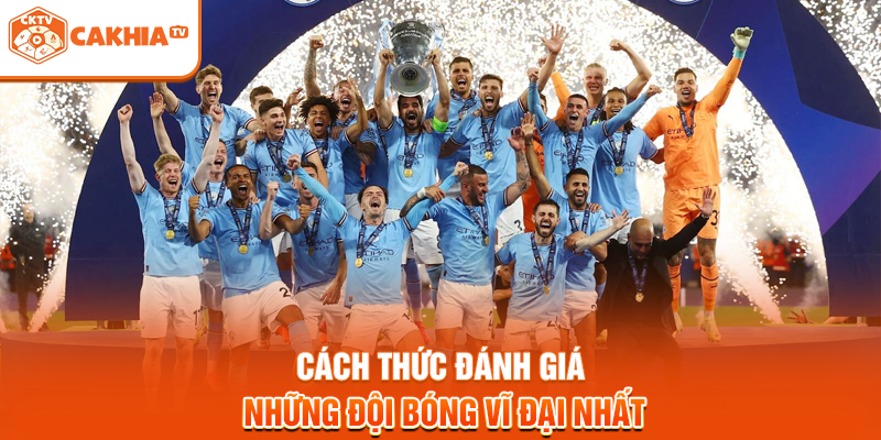 Cách thức đánh giá những đội bóng vĩ đại nhất