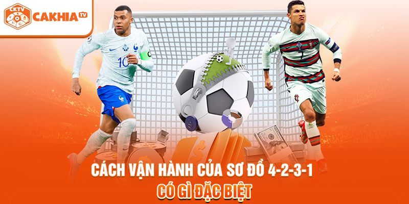 Cách vận hành của sơ đồ 4-2-3-1 có gì đặc biệt
