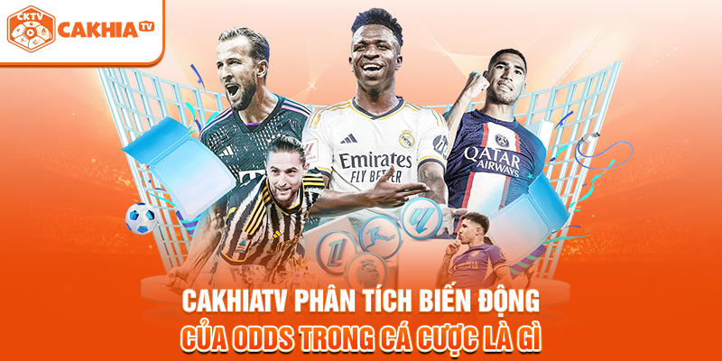 Cakhiatv phân tích biến động của Odds trong cá cược là gì