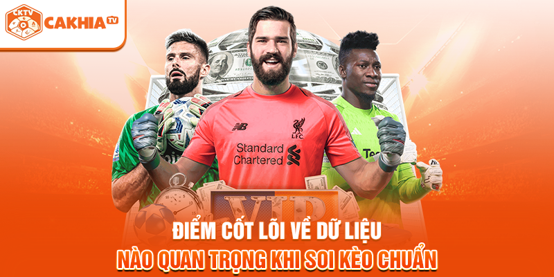 Điểm cốt lõi về dữ liệu nào quan trọng khi soi kèo chuẩn 