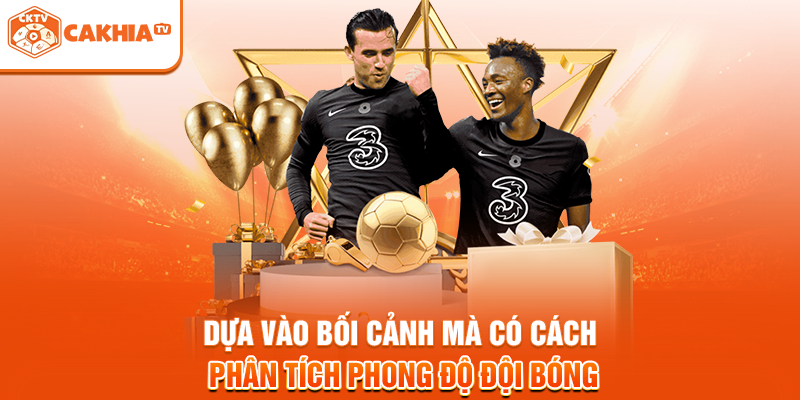 Dựa vào bối cảnh mà có cách phân tích phong độ đội bón