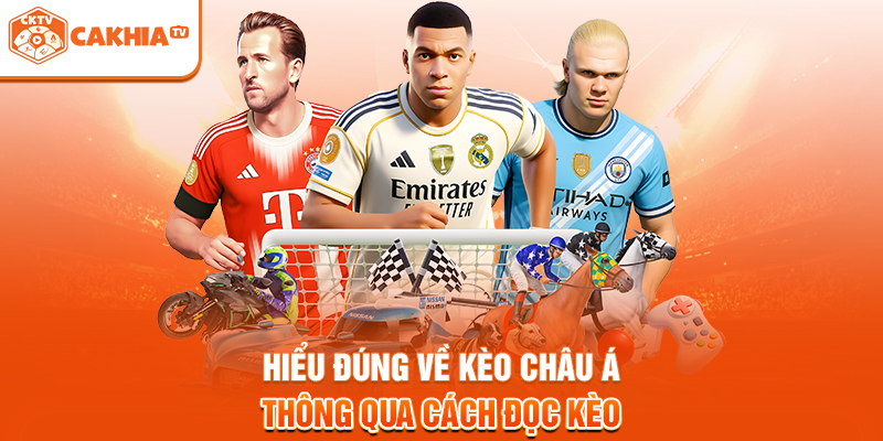 Hiểu đúng về kèo châu Á thông qua cách đọc kèo