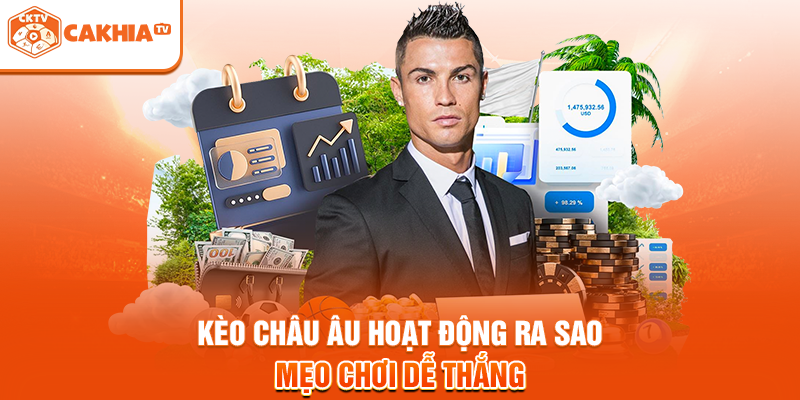 Kèo châu Âu hoạt động ra sao - Mẹo chơi dễ thắng
