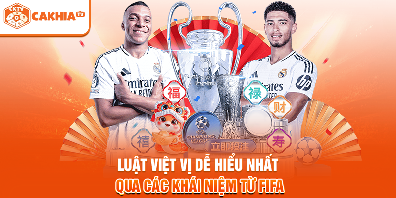 Luật việt vị dễ hiểu nhất qua các khái niệm từ FIFA