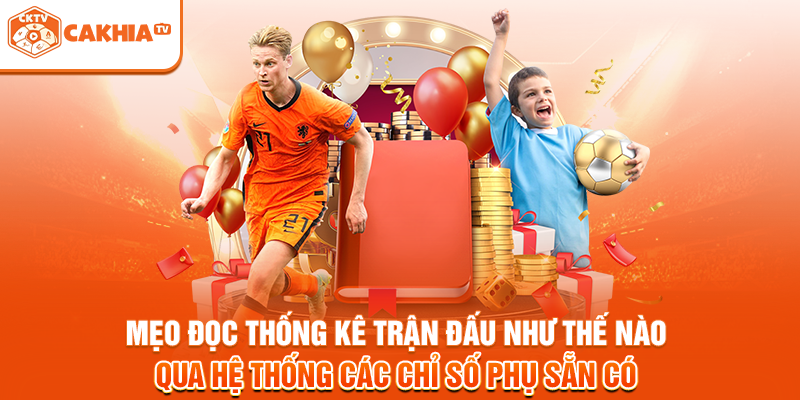 Mẹo đọc thống kê trận đấu như thế nào qua hệ thống các chỉ số phụ sẵn có
