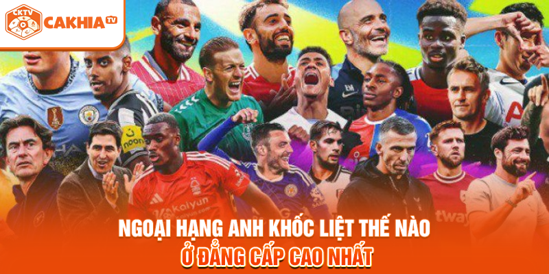 Ngoại Hạng Anh Khốc Liệt Thế Nào Ở Đẳng Cấp Cao Nhất