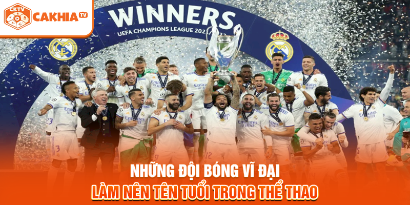 Những Đội Bóng Vĩ Đại - Làm Nên Tên Tuổi Trong Thể Thao