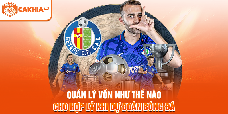 Quản Lý Vốn Như Thế Nào Cho Hợp Lý Khi Dự Đoán Bóng Đá