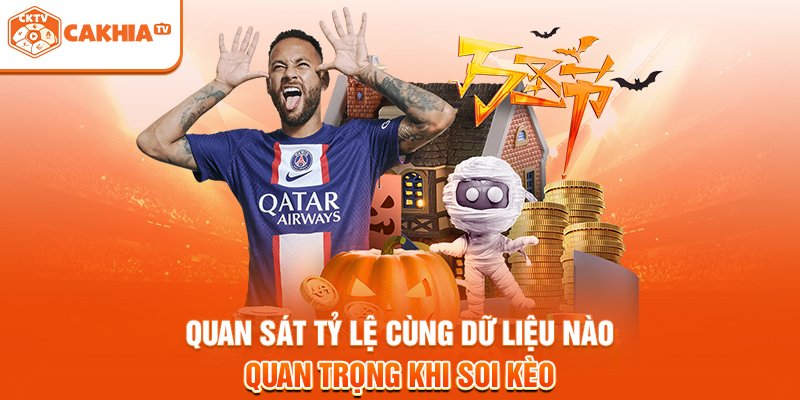 Quan sát tỷ lệ cùng dữ liệu nào quan trọng khi soi kèo