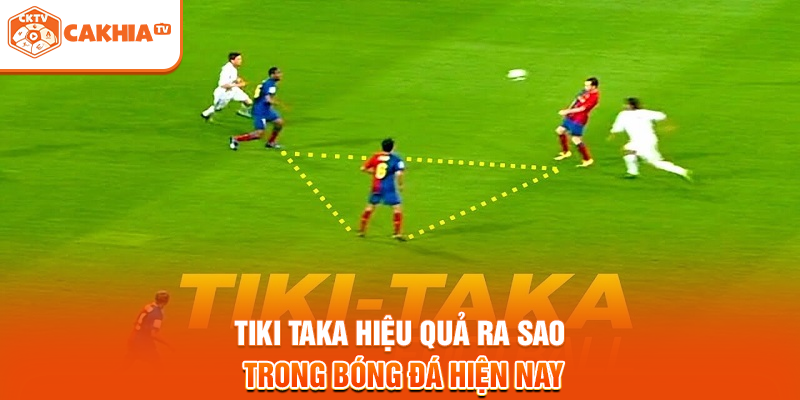 Tiki taka hiệu quả ra sao trong bóng đá hiện nay