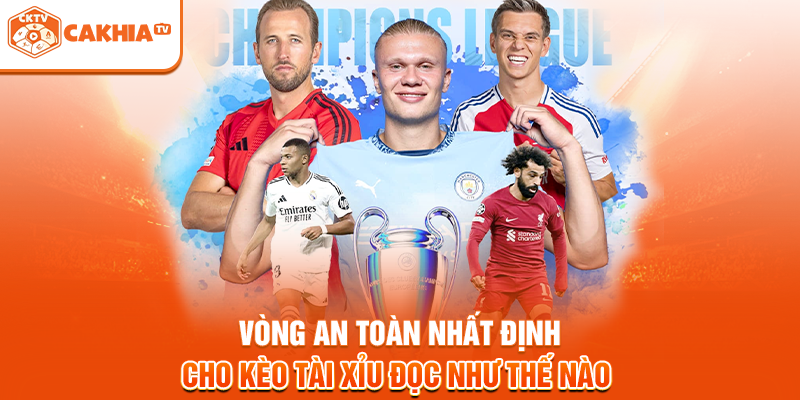 Vòng an toàn nhất định cho kèo tài xỉu đọc như thế nào